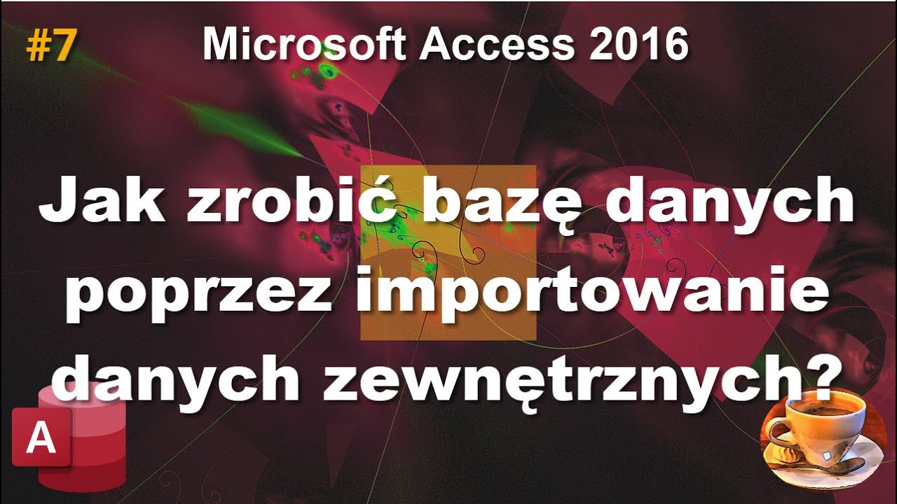 Microsoft Access 2016: Jak zrobić bazę danych poprzez importowanie danych zewnętrznych?