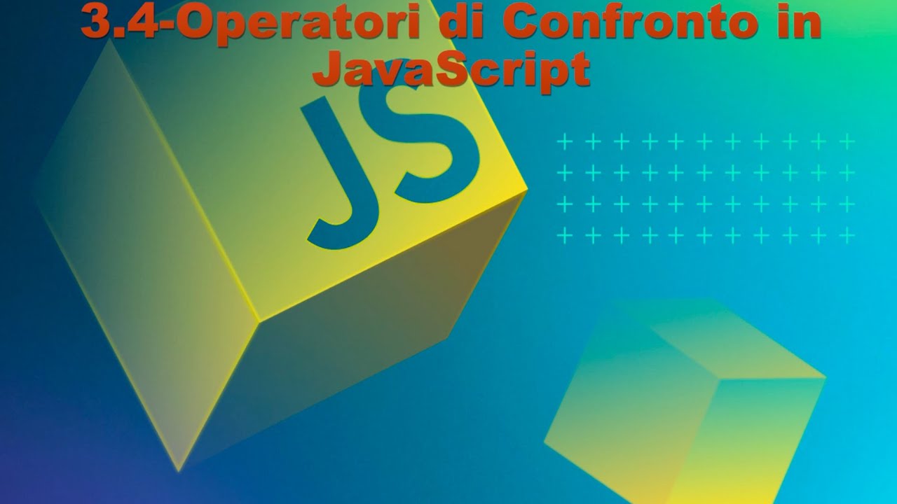 3.4-[CORSO JAVASCRIPT]-Operatori di Confronto in JavaScript