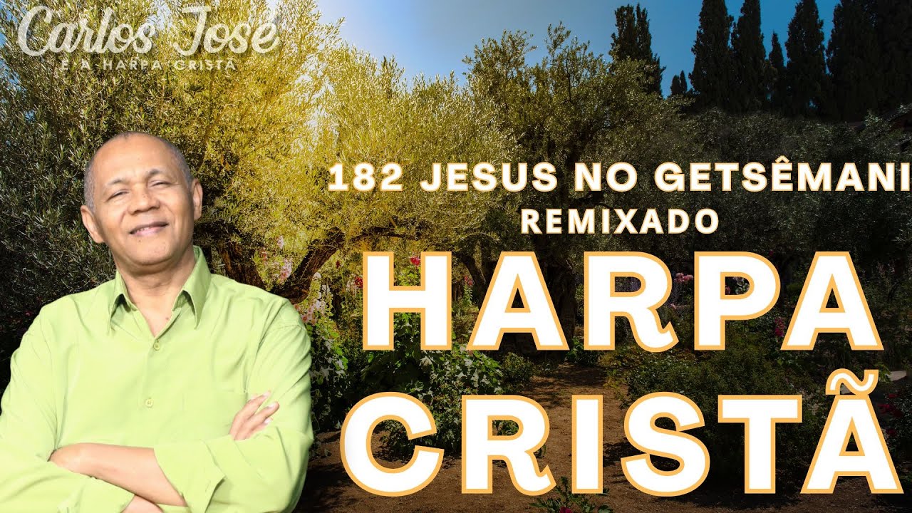 HINO - 182 JESUS NO GETSÊMANI | CARLOS JOSÉ E A HARPA CRISTÃ