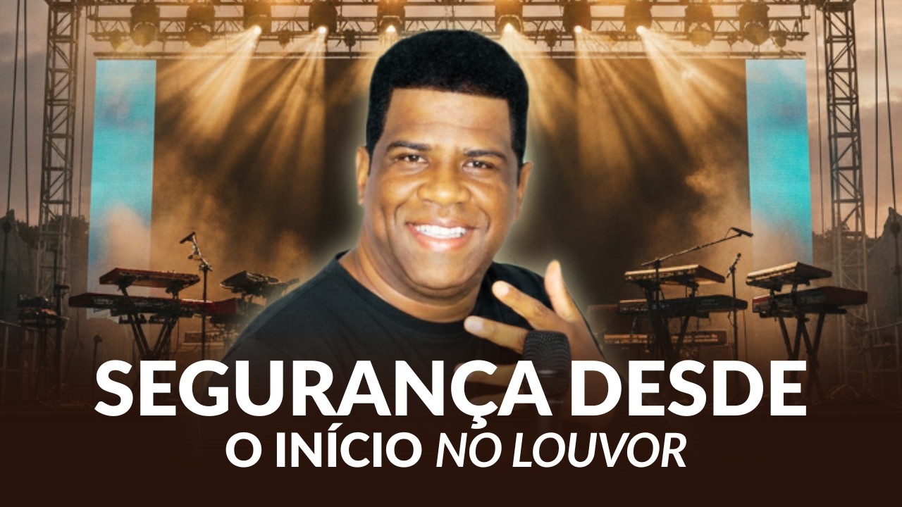 LOUVOR e CONFIANÇA: a técnica para não tremer no início