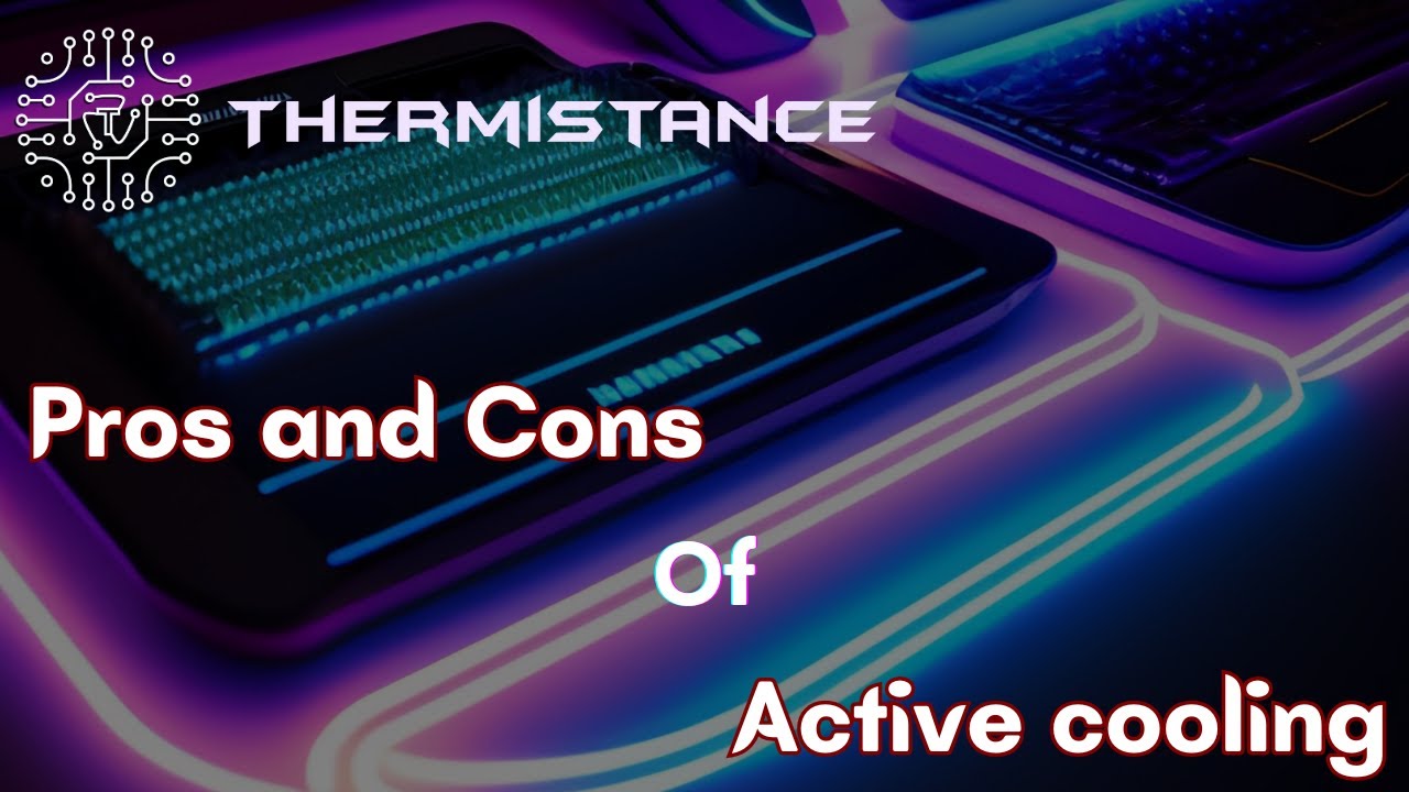 What are the advantages and disadvantages of Active cooling technology.