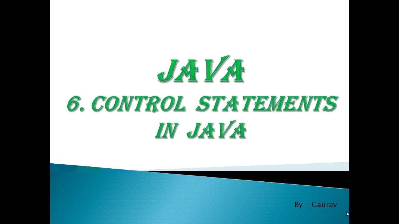 CONTROL STATEMENTS IN  JAVA