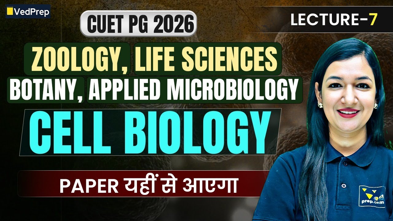 CUET PG 2026 | Cell Biology Lecture 7 | Zoology, Botany, Life Sciences, Microbiology | VedPrep Bio