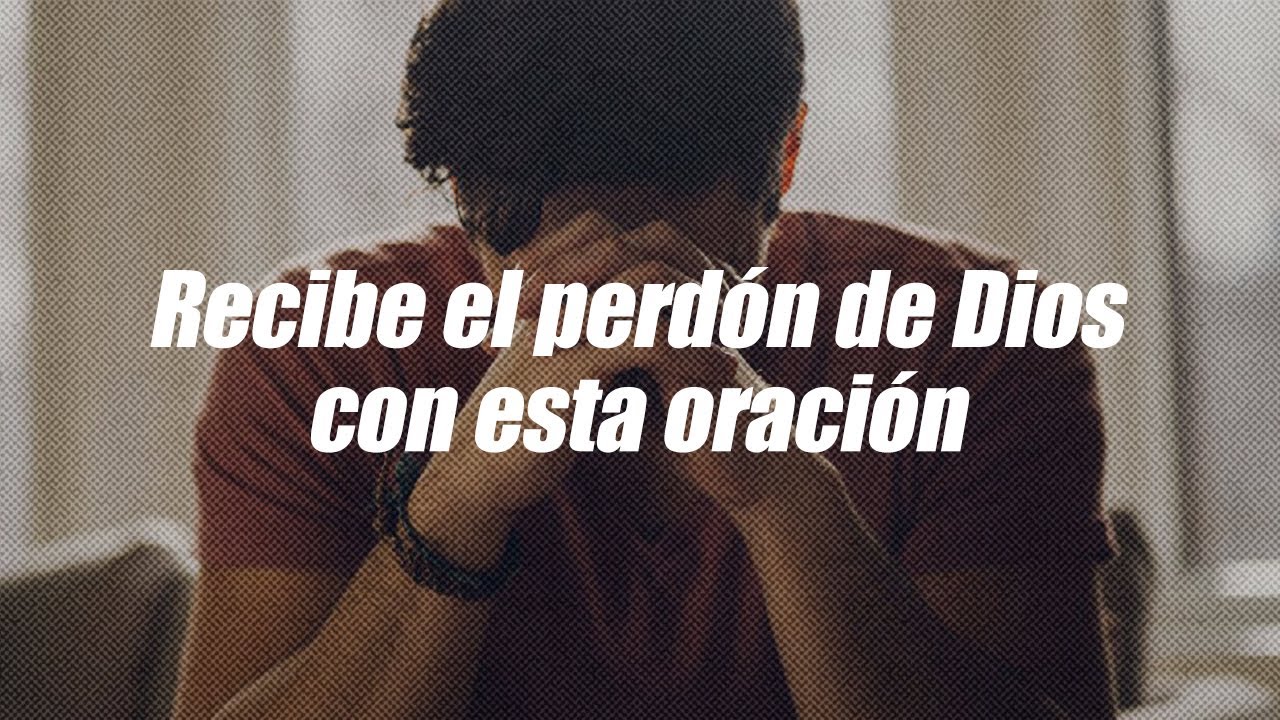 Recibe el perd&oacute;n y la salvaci&oacute;n de Dios con esta oraci&oacute;n | Dios es mi Gu&iacute;a