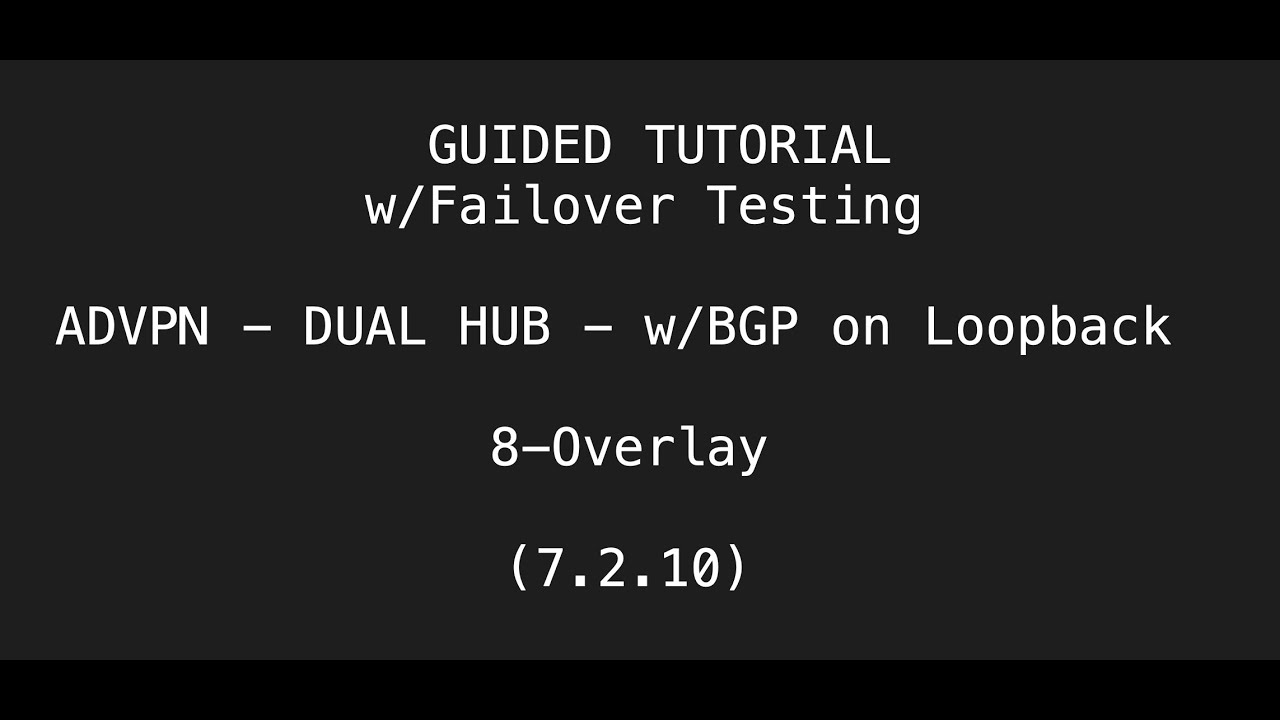 GUIDED TUTORIAL :: ADVPN - DUAL HUB - w/BGP on Loopback -- FROM SCRATCH