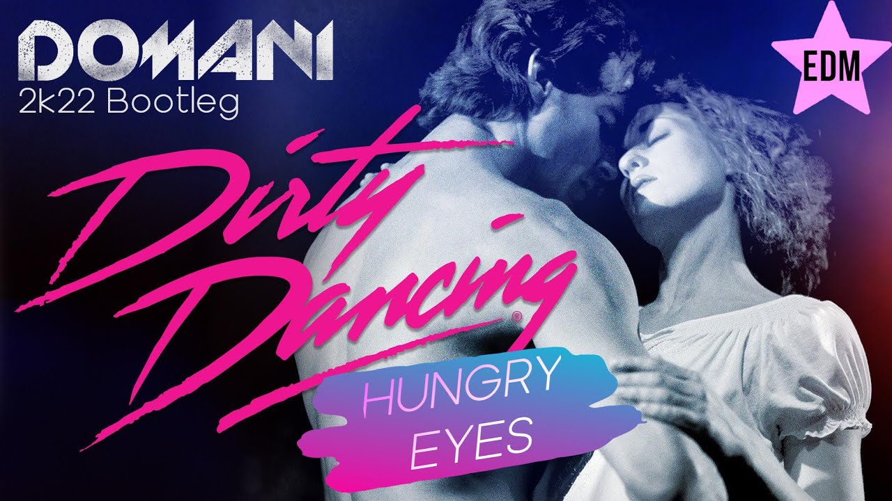 Dirty Dancing - Hungry Eyes (DOMANI 2k22 Bootleg) • Eric Carmen • Soundtrack • DANCE MUSIC VIDEO