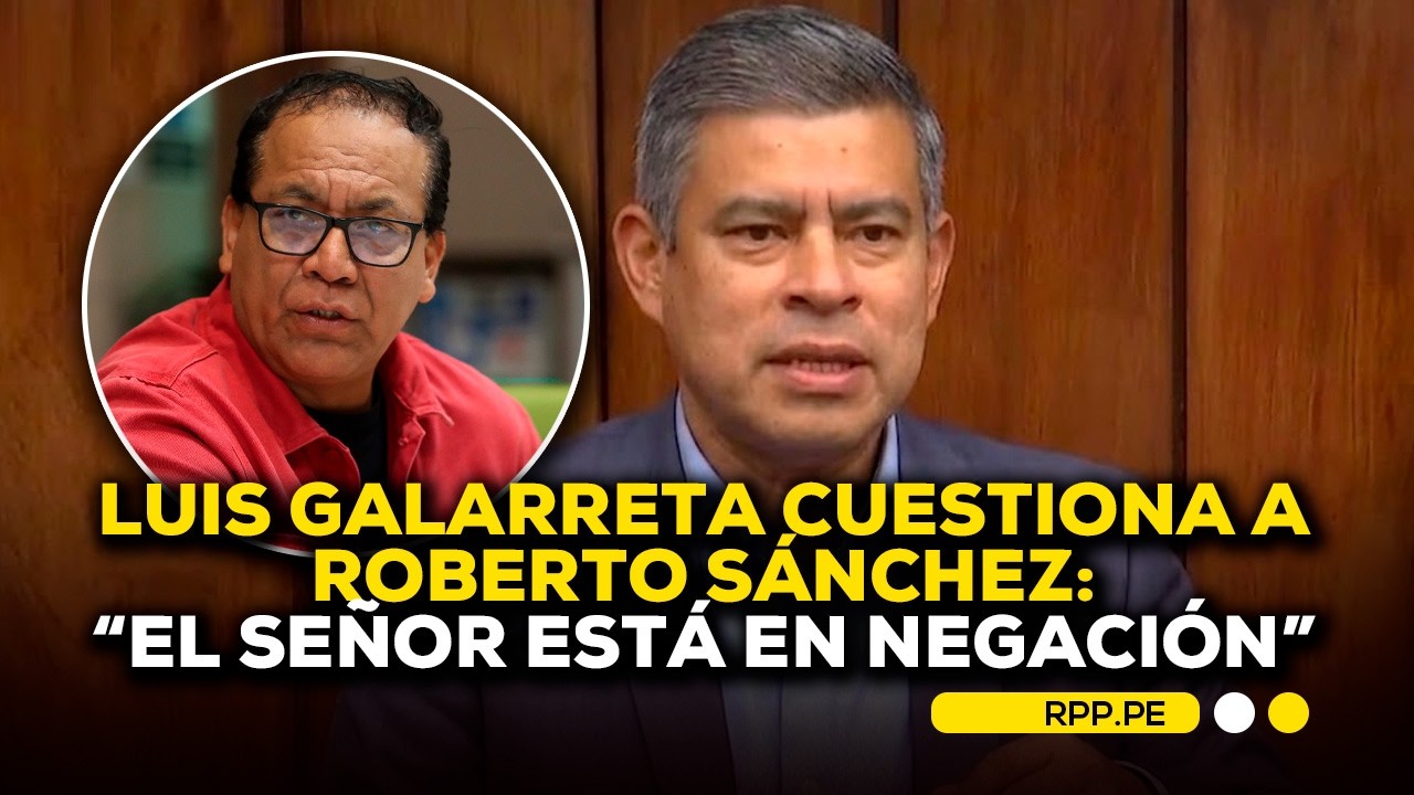 🔴 Luis Galarreta cuestiona a Roberto S&aacute;nchez: &ldquo;el se&ntilde;or est&aacute; en negaci&oacute;n&rdquo; #RotativaRPP