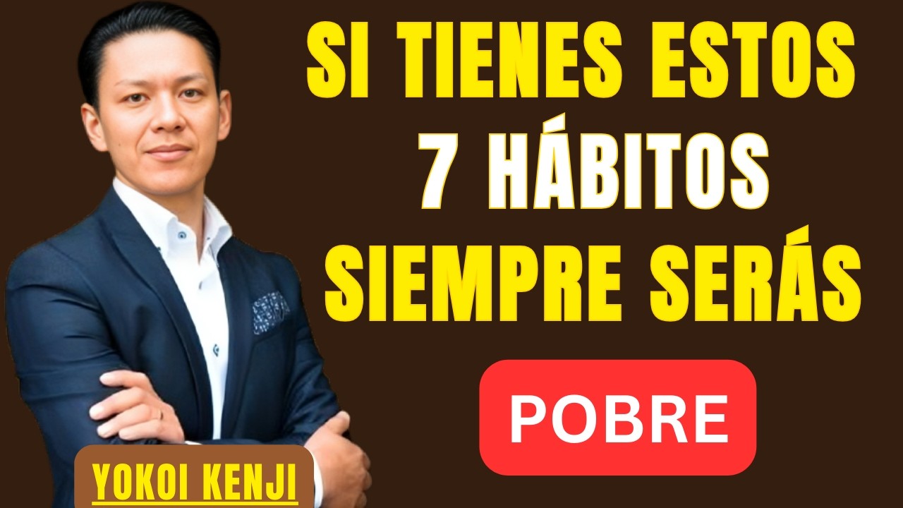 SI TIENES ESTOS 7 HÁBITOS, SIEMPRE SERÁS POBRE | BEST SPEECH YOKOI KENJI |