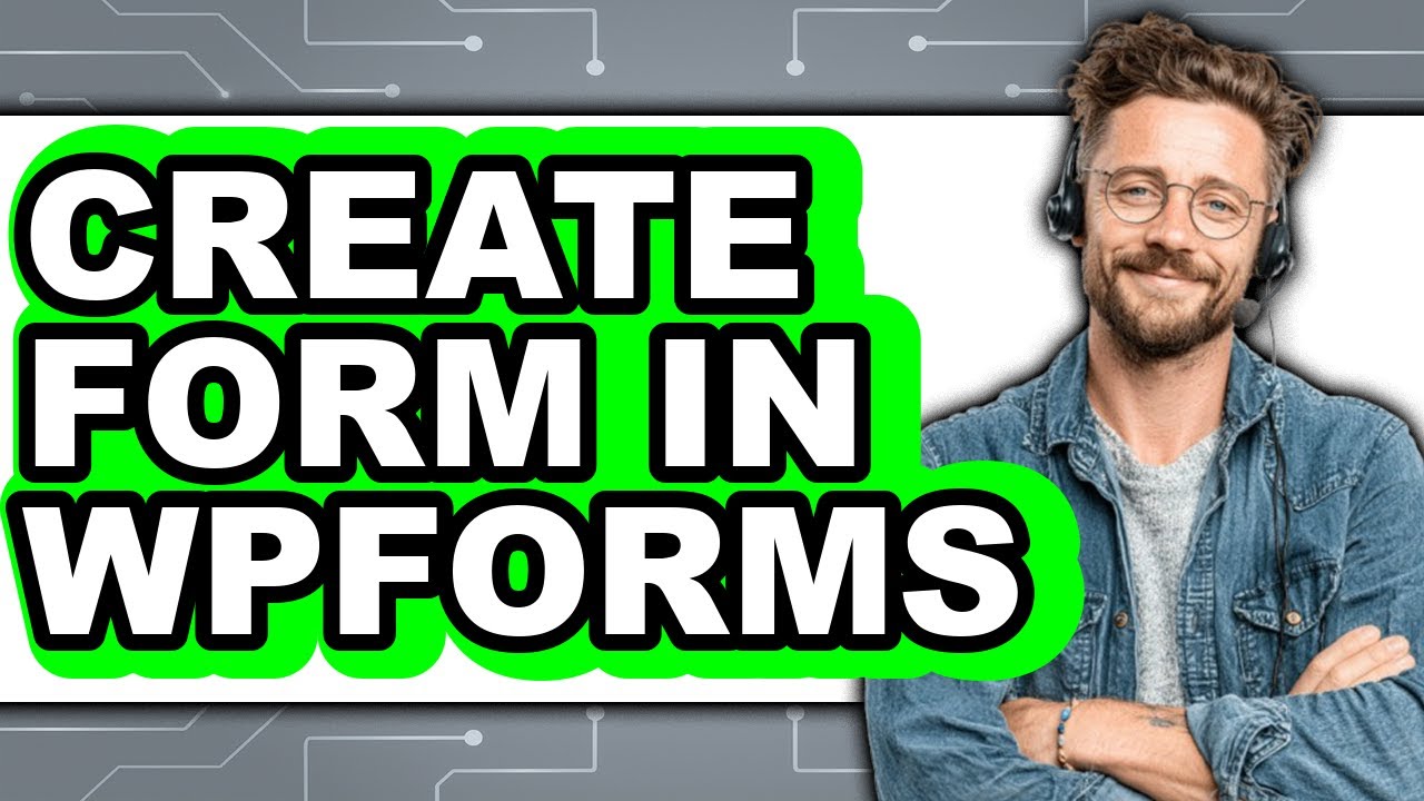How to Create a Form in WPForms (New 2025) - Easy Step-by-Step Guide
