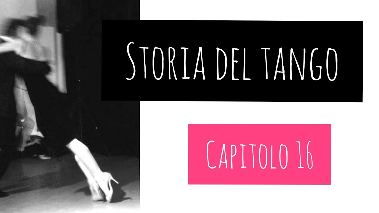 STORIA DEL TANGO. CAPITOLO 16