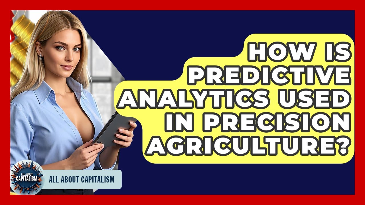 How Is Predictive Analytics Used In Precision Agriculture? - All About Capitalism