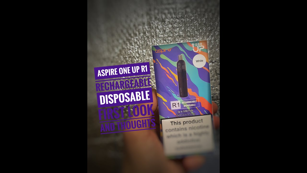 ASPIRE ONE UP R1 RECHARGABLE  DISPOSABLE first look and thoughts !!!!