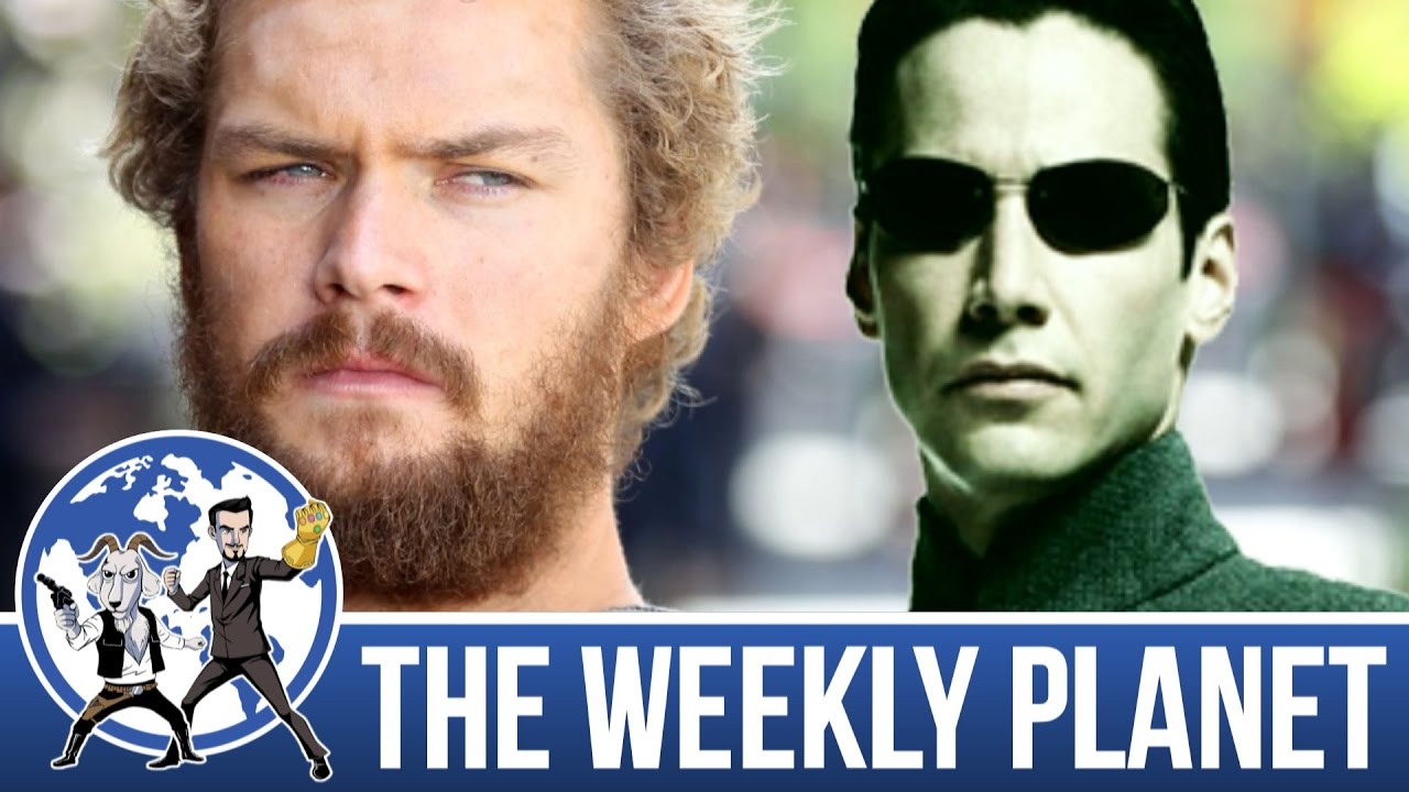 Iron Fist Review & Return Of The Matrix - The Weekly Planet Podcast