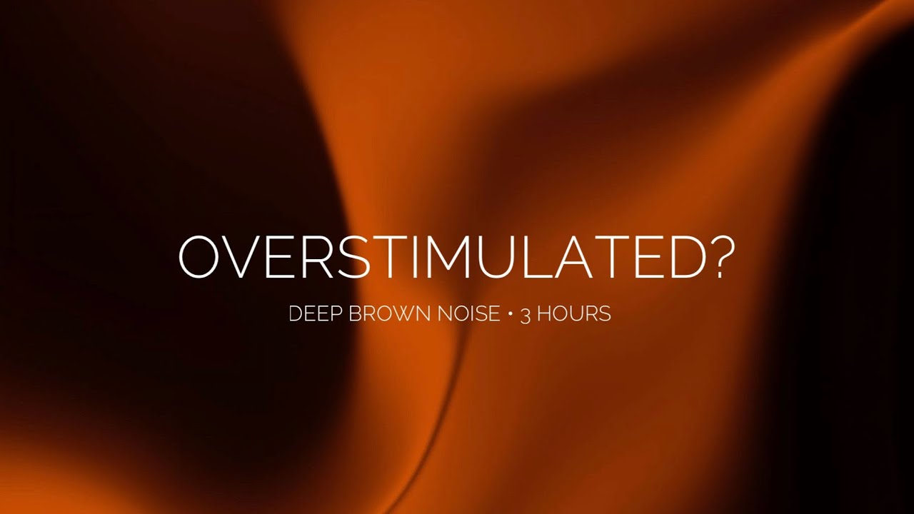 Brown Noise for an Overstimulated Brain | Deep Relaxing Sound for Sleep & Focus · 3 Hours