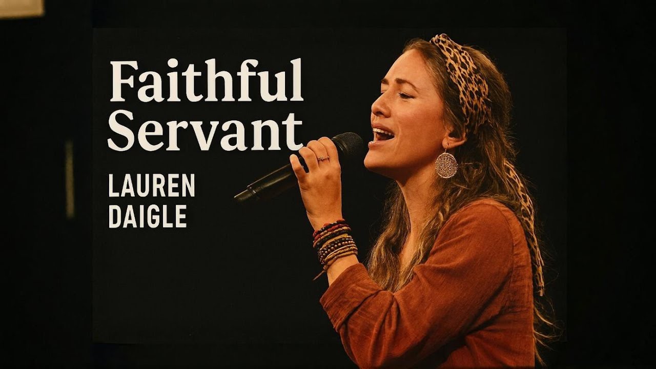 Lauren Daigle- Faithful Servant |Christian  Worship Song  |