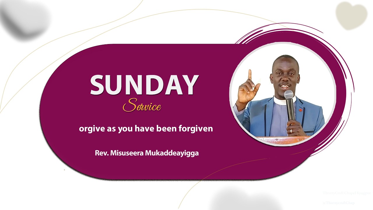Sunday Service |  Forgive as you have been forgiven | Rev. Misuseera Mukaddeayigga