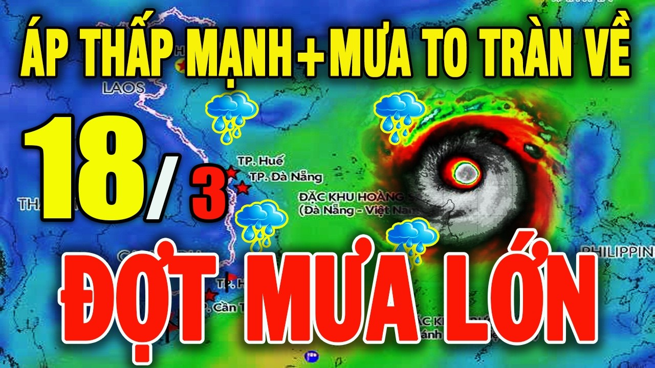 Tin bão Mới Nhất | Dự báo thời tiết hôm nay ngày mai 18/3/2026 | Thời tiết 3 ngày tới #thoitiet
