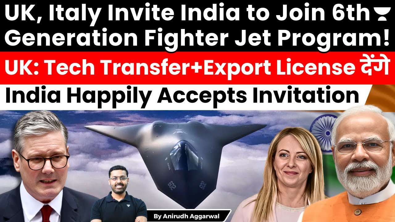 UK, Italy invite India to Join 6th Gen Fighter Jet Program. Offer Tech transfer. India accepts offer
