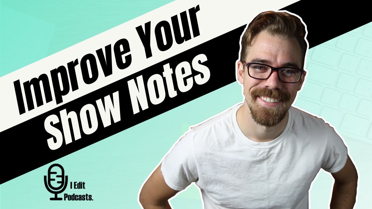 Write Better Show Notes For Your Podcast!