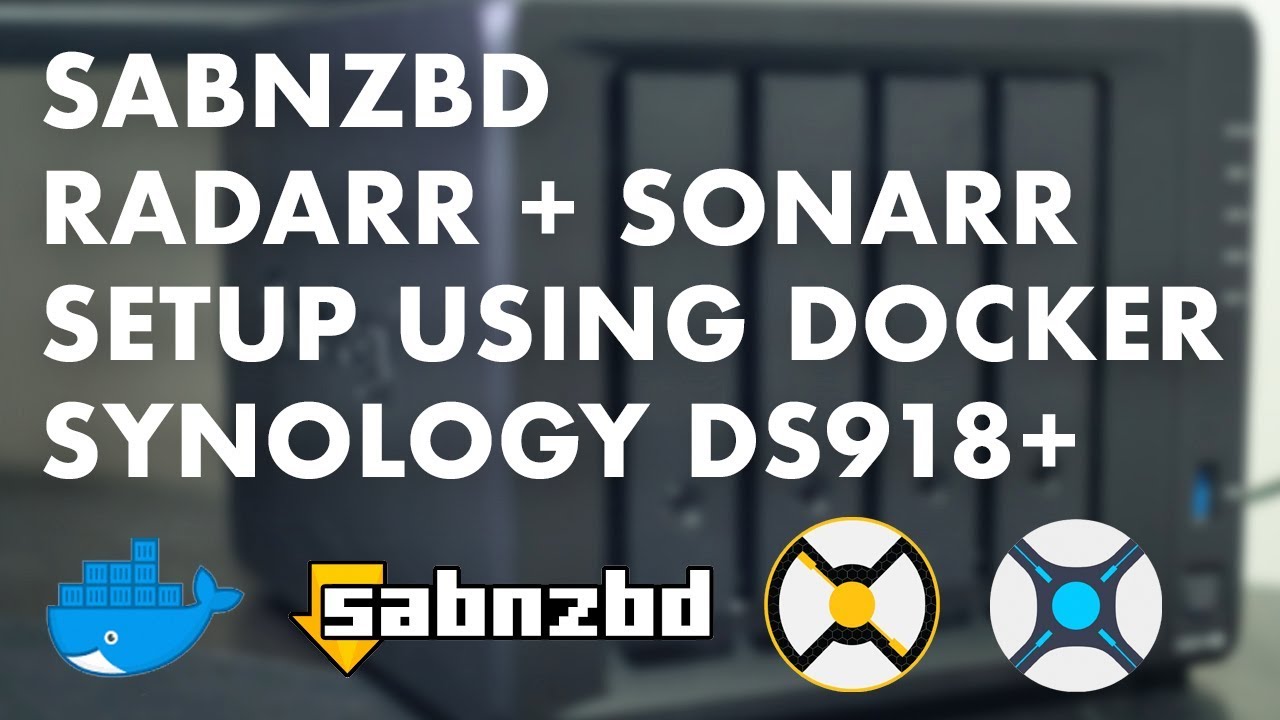 Docker + SABnzbd + radarr + sonarr | Setup Guide for Synology DS918+