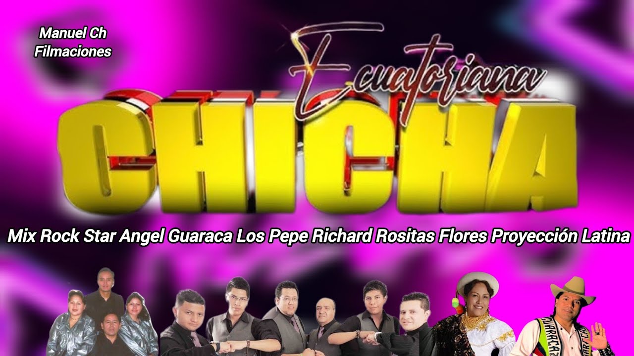 CHICHA MIX ECUATORIANA ROCK STAR LOS PEPE RICHARD PROYECCIÓN LATINA ROSITA FLORES ANGEL GUARACA 