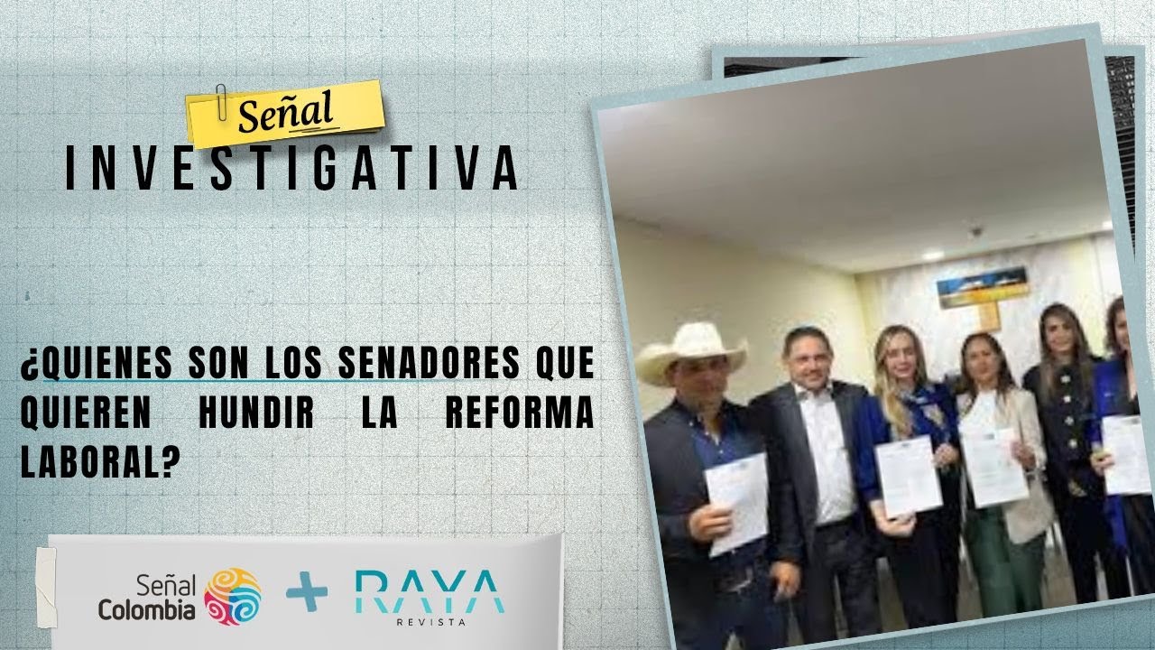Señal Investigativa | ¿Quiénes son los senadores que quieren hundir la reforma laboral? 🔍