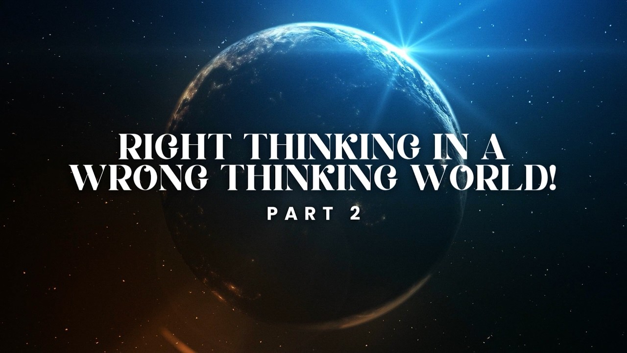 Right Thinking in a Wrong Thinking World: Part 2