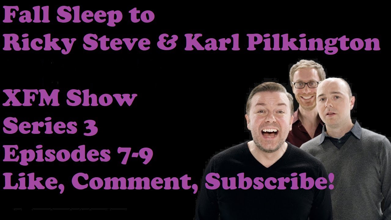 🟣Fall Asleep to Ricky Gervais Steven Merchant And Karl Pilkington XFM Show   Series 3 Episodes 7-9