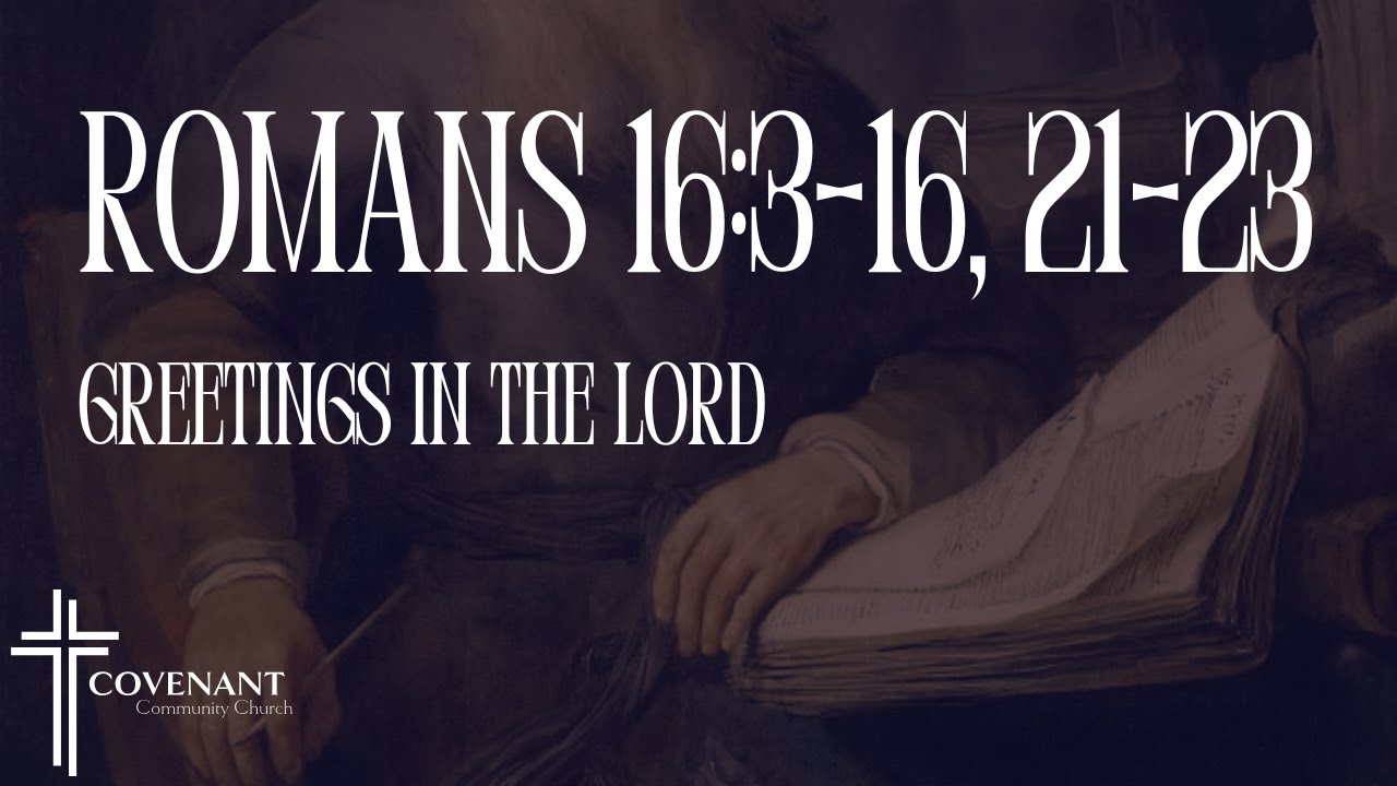 Romans 16:3-16, 21-23 - 