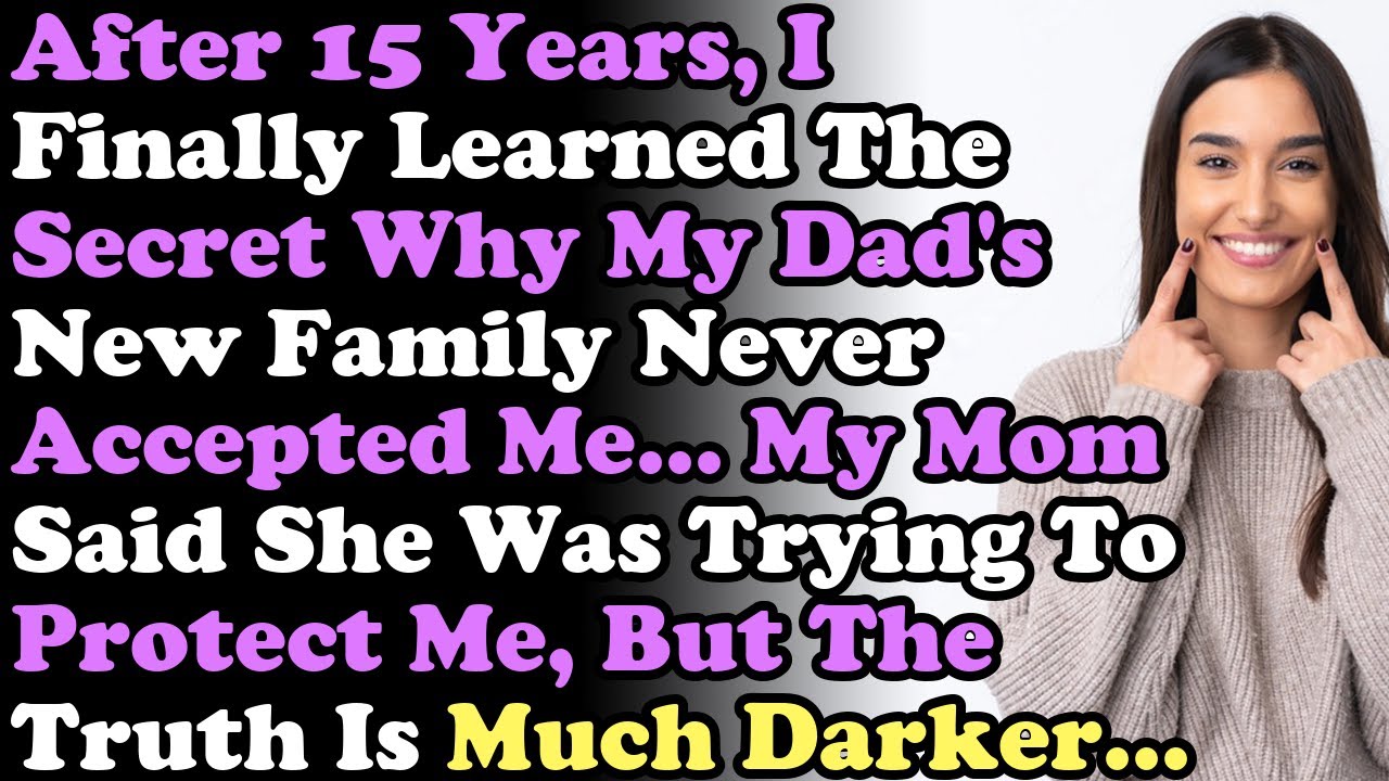 After 15 Years, I Finally Learned The Secret Why My Dad's New Family Never Accepted Me...