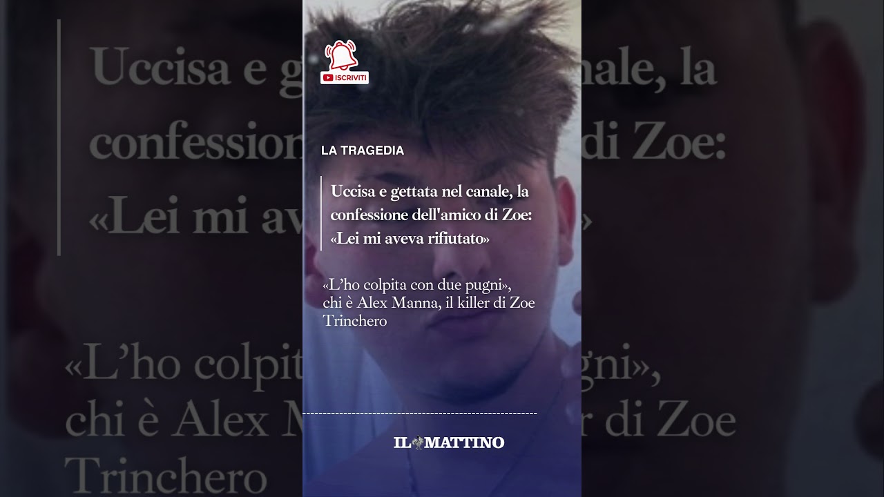 Zoe Trinchero uccisa e gettata nel canale: &laquo;Lei mi aveva rifiutato&raquo;, chi &egrave; il killer Alex Manna