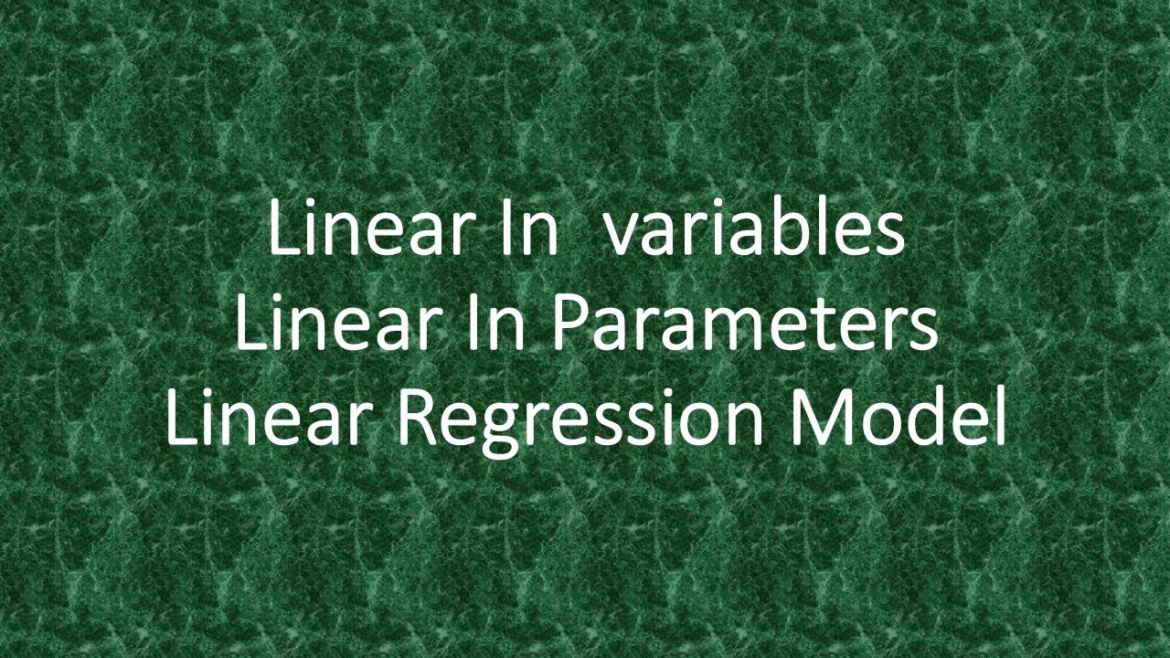 Linear In  variables | Linear In Parameters | Linear Regression Model