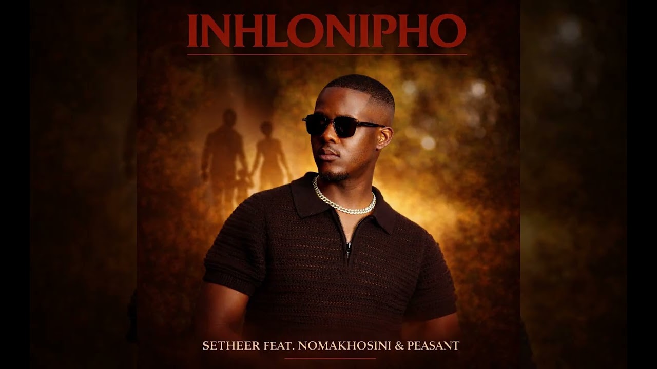 Setheer Ft Nomakhosini & Peasant - Inhlonipho (Official Audio)