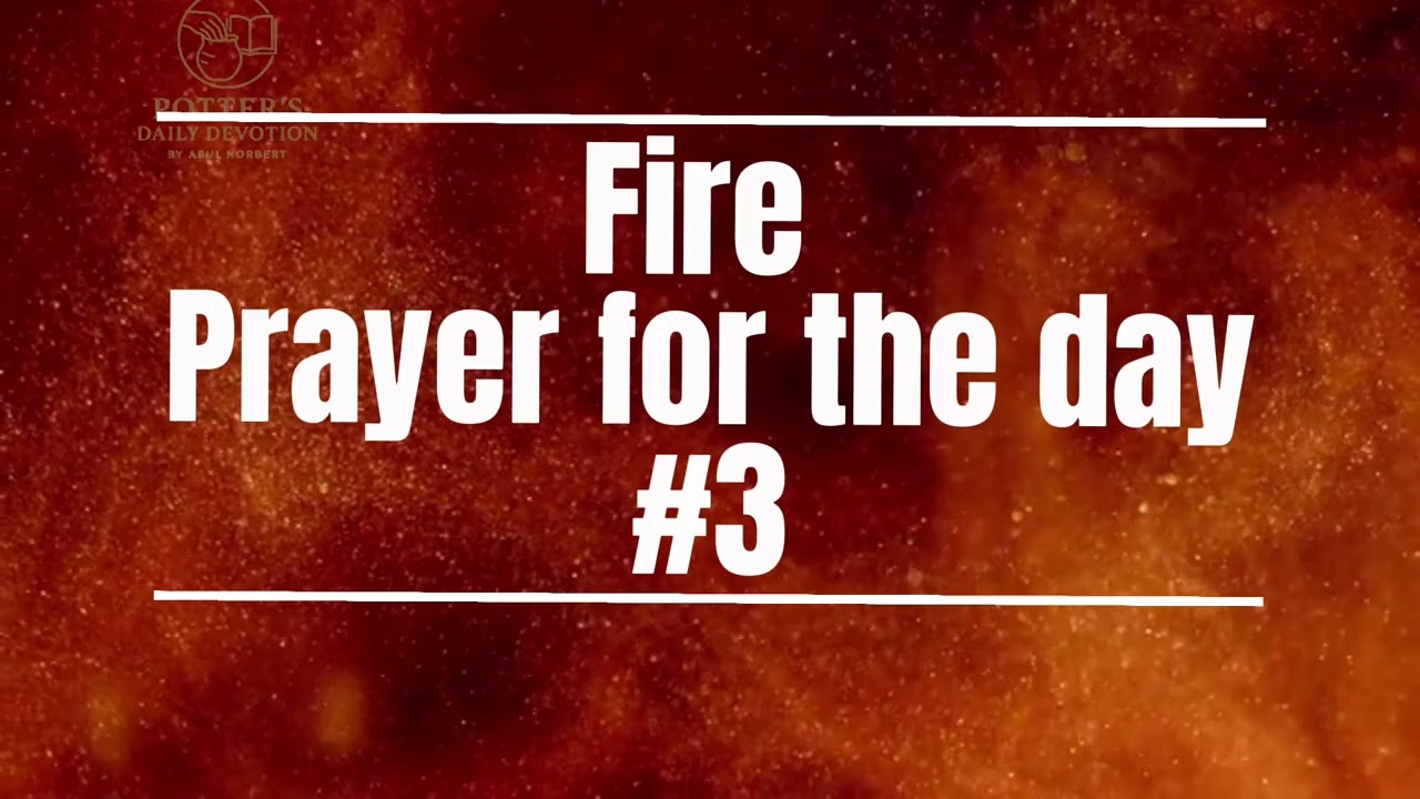  FIRE PRAYER FOR THE DAY 