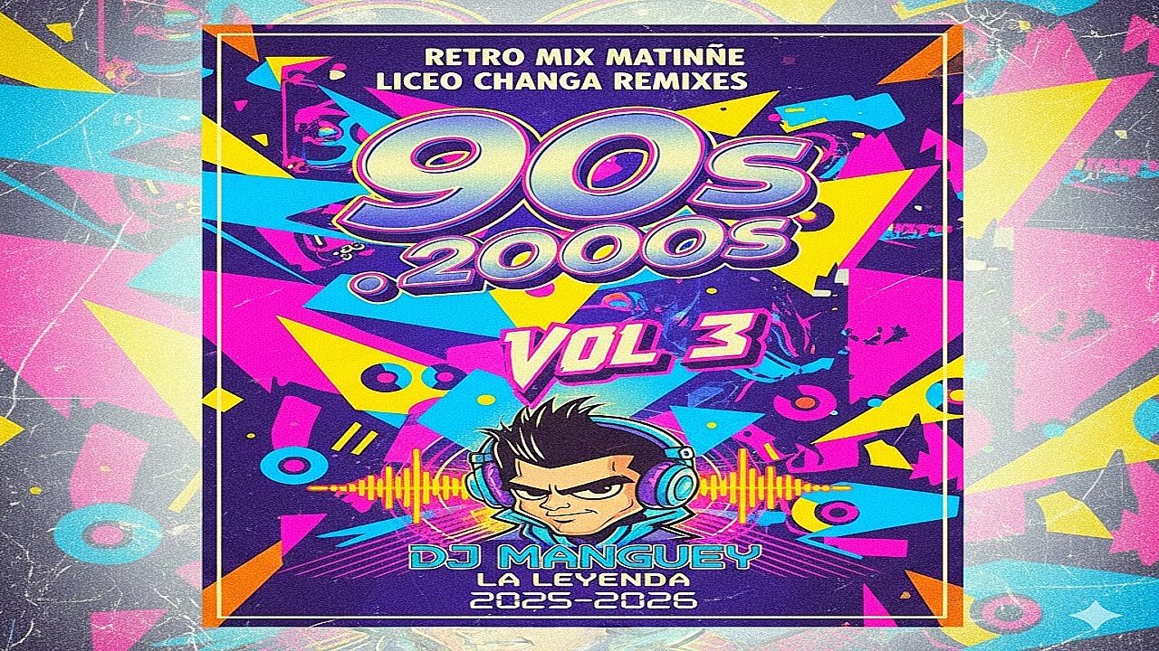 RETRO MIX MATINNE LICEO  CHANGA REMIXES 90s . 2000s  VOL 3 ​ DJ MANGUEY LA LEYENDA 2025-2026