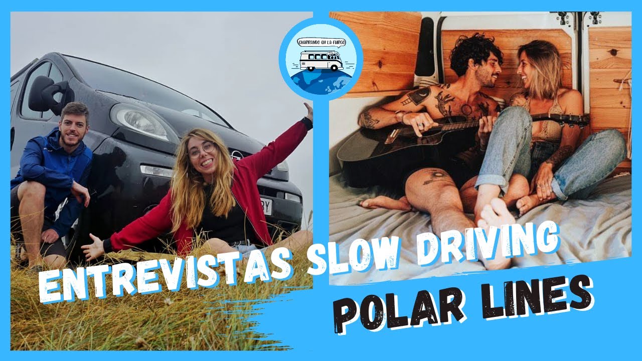 ENTREVISTAS SLOW DRIVING 🎥 - #10 Polar Lines | VIVIR EN FURGONETA