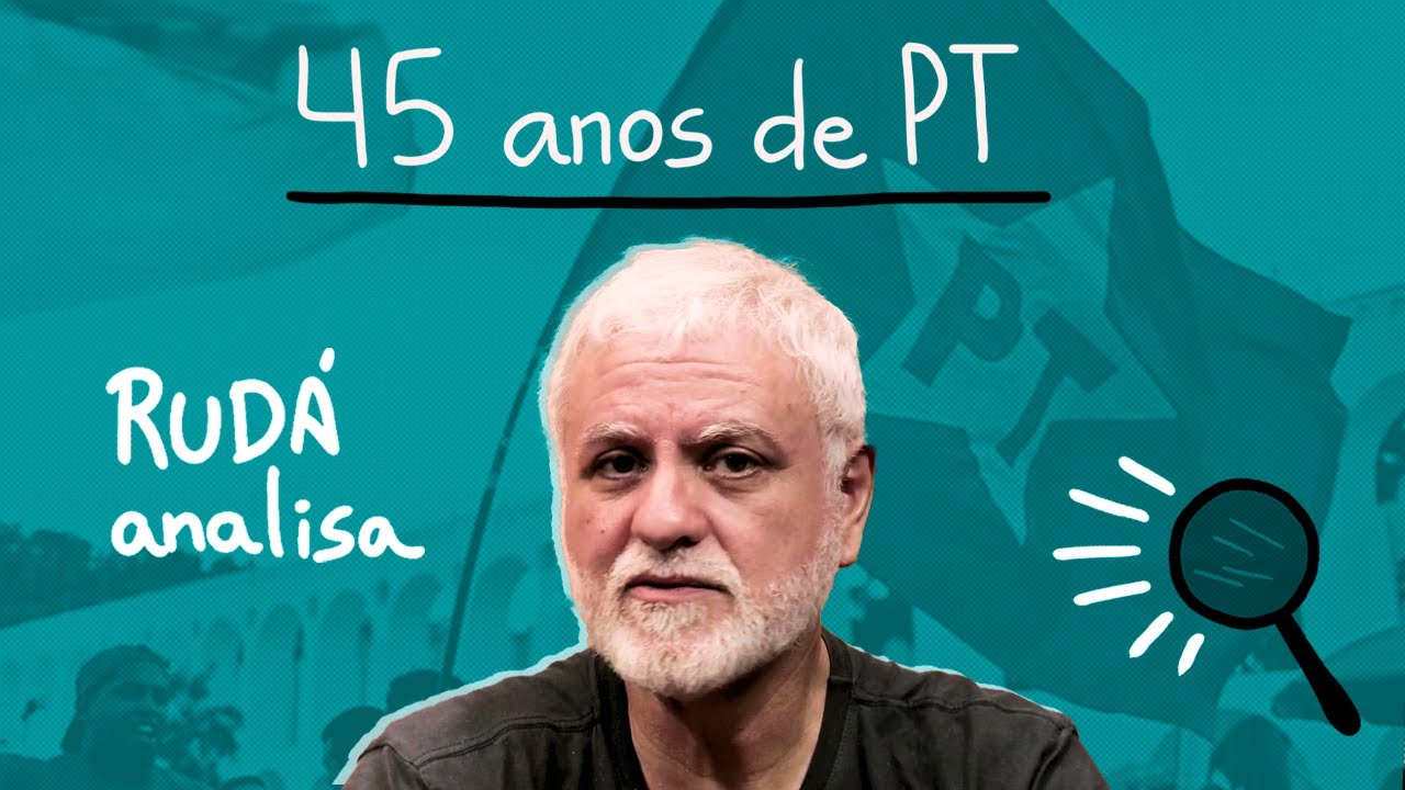 45 anos do PT: uma análise cronológica | RUDÁ ANALISA #04