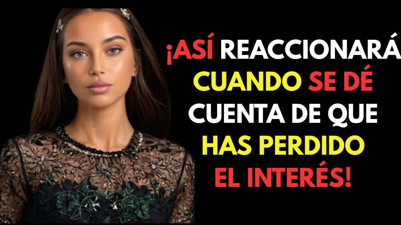 Cómo reacciona una mujer cuando se da cuenta de que has perdido el interés | PSICOLOGÍA FEMENINA