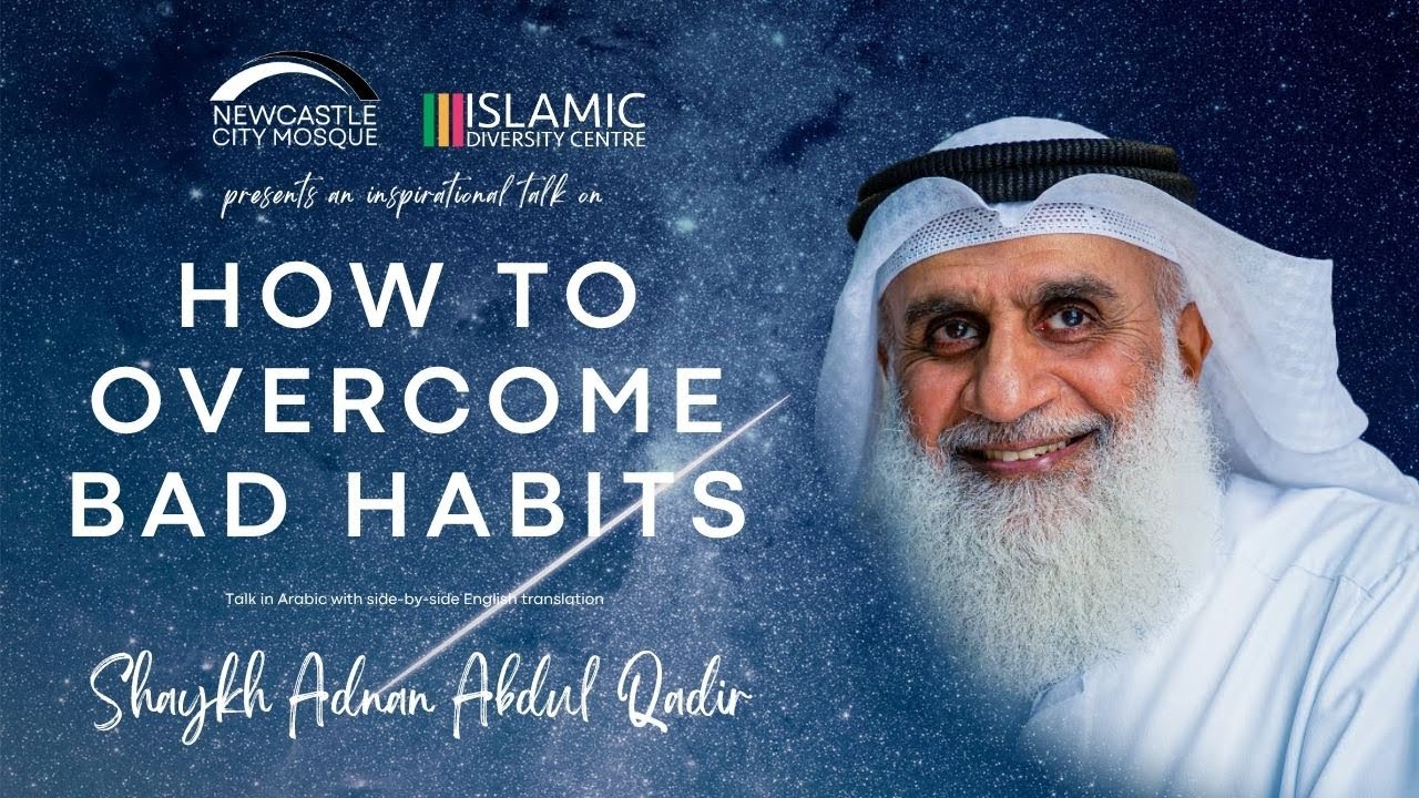 How to overcome bad habits - shaykh Adnan Abdul Qadir