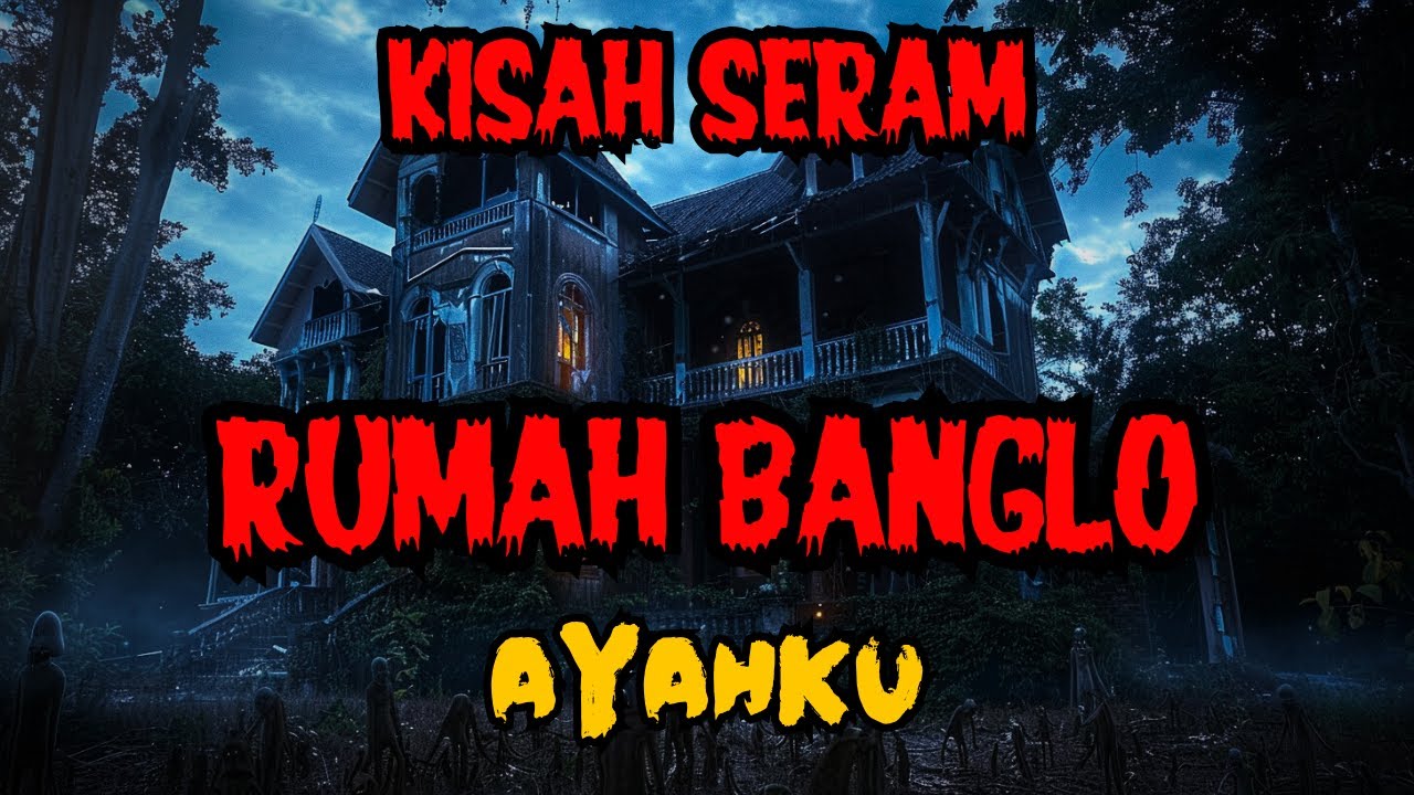 KISAH SERAM || RUMAH BANGLO AYAHKU 