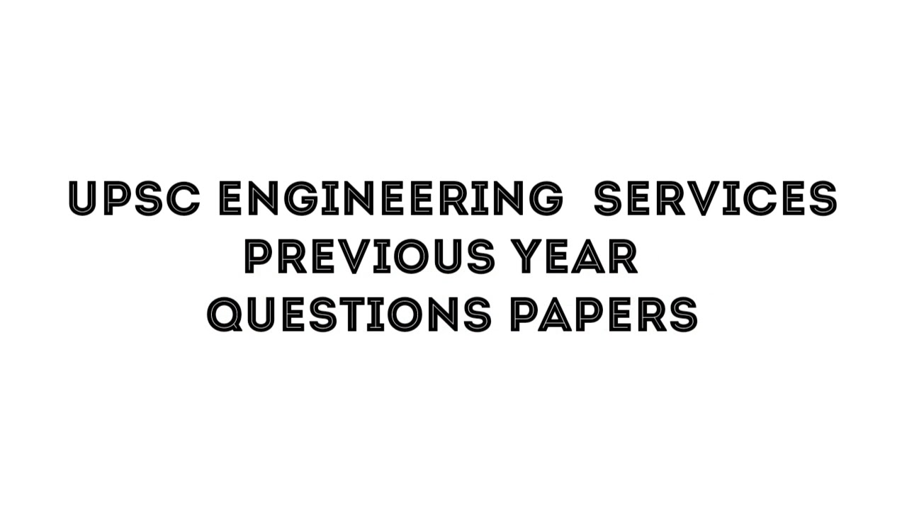 UPSC ENGINEERING SERVICES ALL PREVIOUS YEAR QUESTIONS PAPERS
