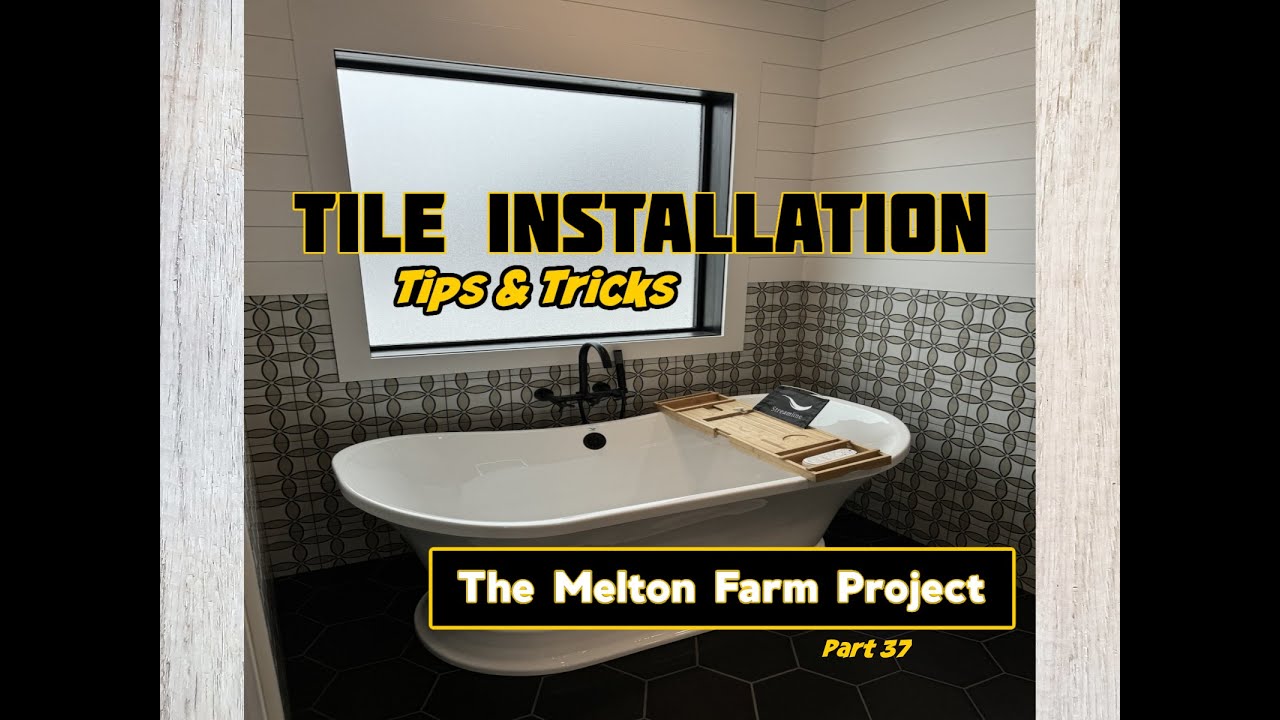 Tile Installation (Tips & Tricks) The Melton Farm Project - Part 37