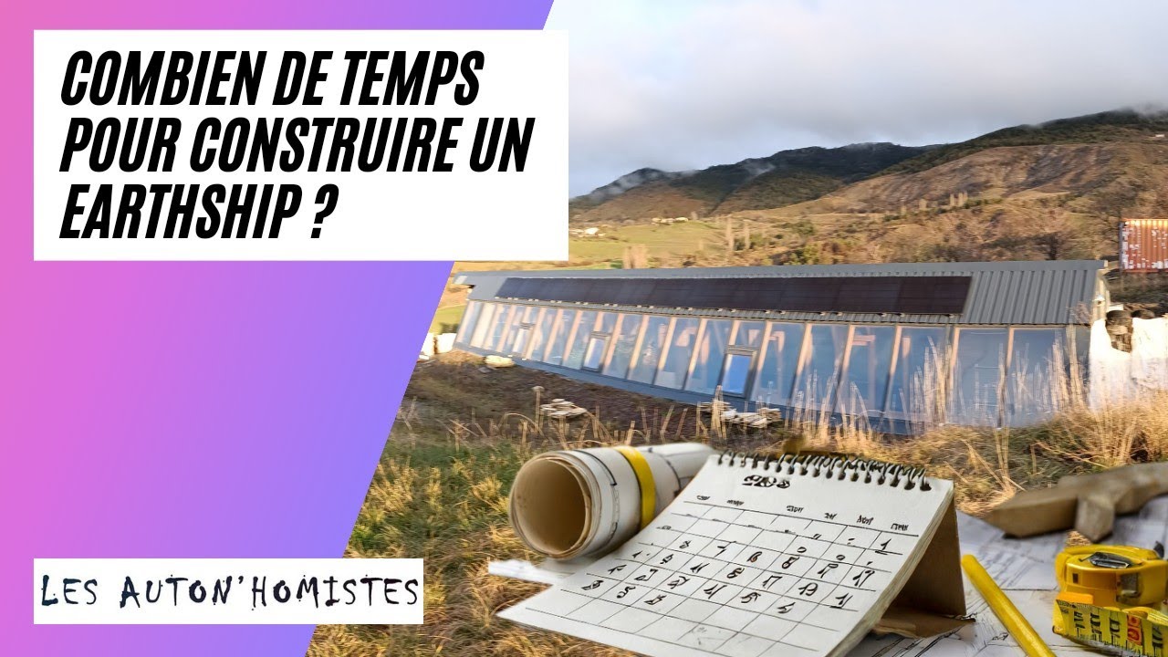 COMBIEN DE TEMPS POUR CONSTRUIRE UN EARTHSHIP ?