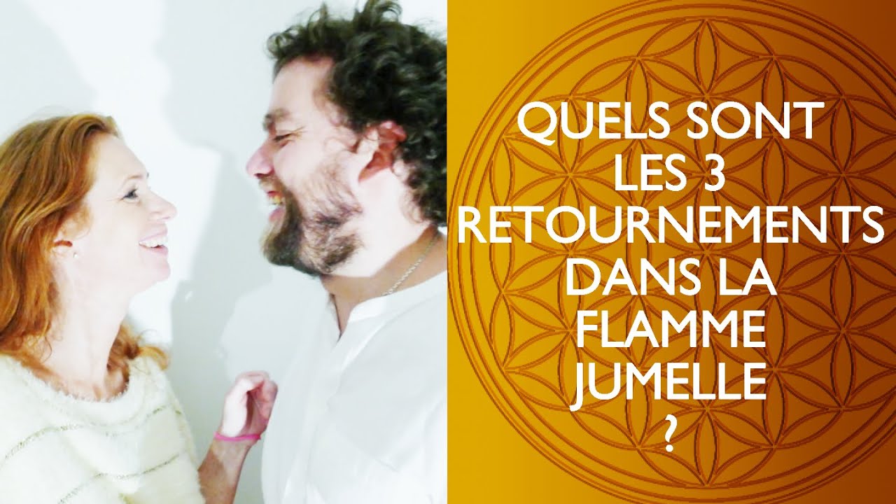 QUELS SONT LES 3 RETOURNEMENTS DANS LA FLAMME JUMELLE?