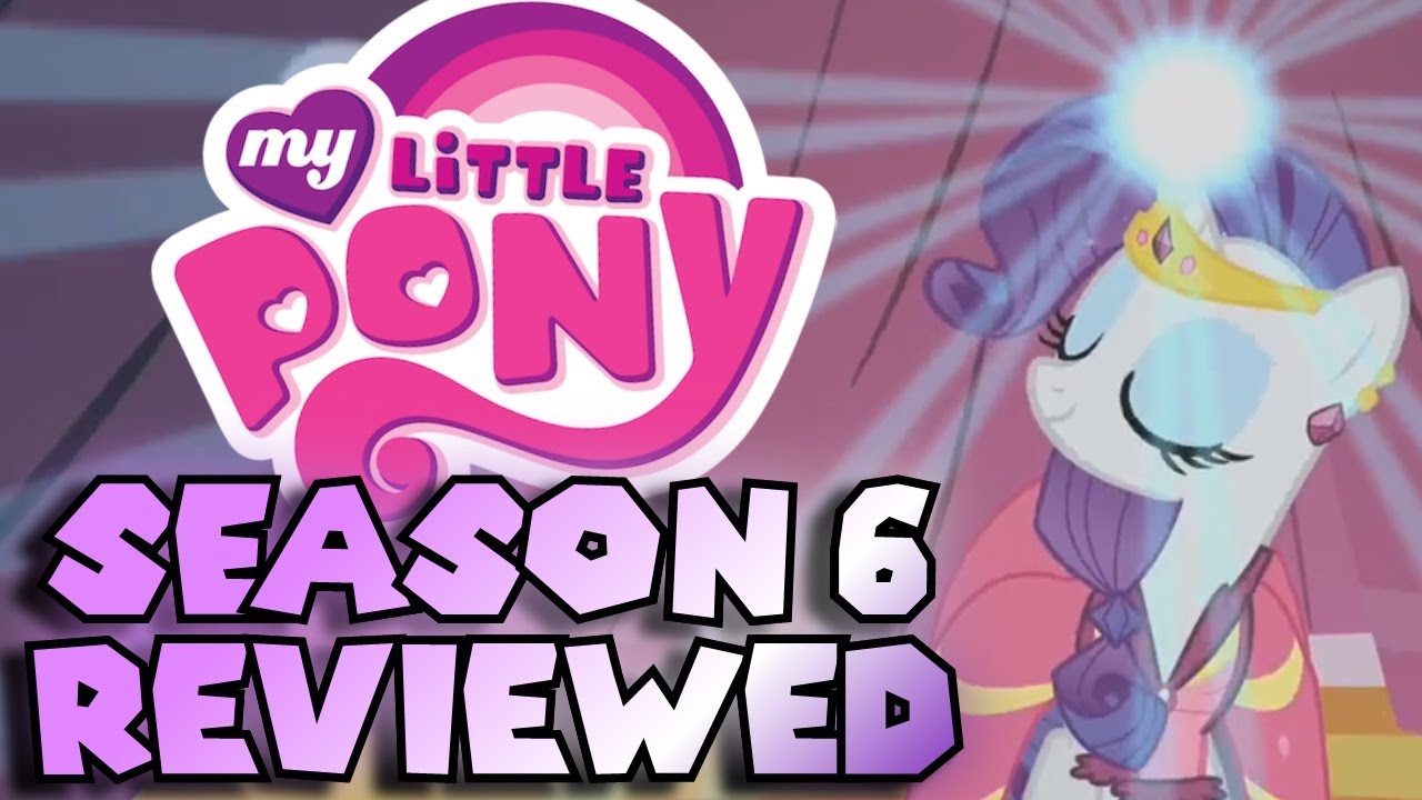 Every Episode of My Little Pony: Friendship is Magic Season 6 REVIEWED!