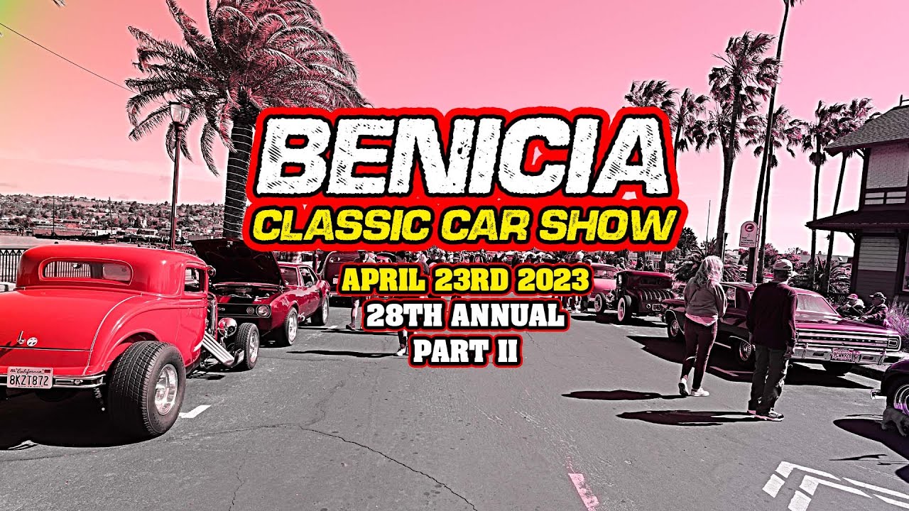 Benicia Classic Car Show 28th Annual April 23, 2023 Part 2
