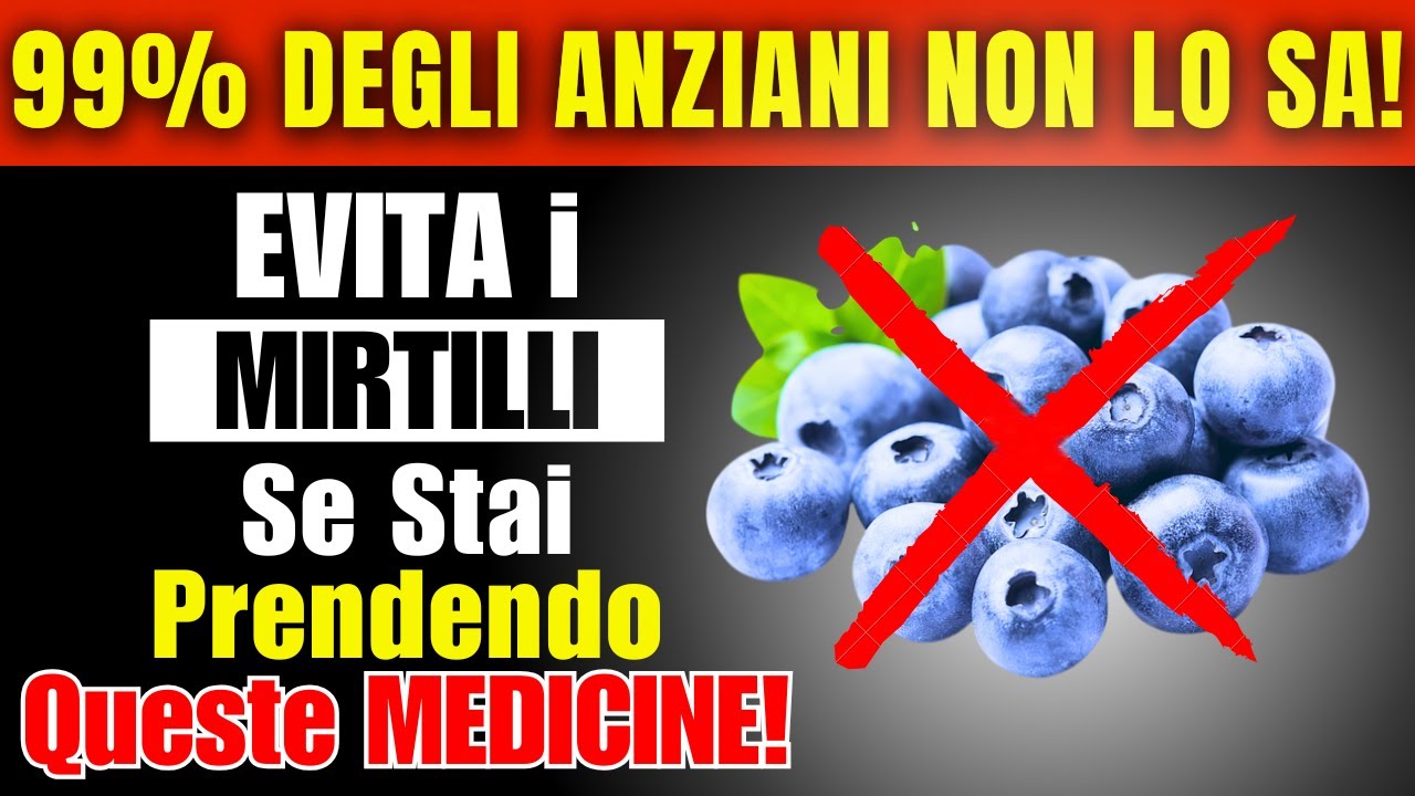 Più di 60 Anni? EVITA i Mirtilli se Assumi Questi Farmaci | La MAGGIOR Parte degli Anziani NON lo Sa