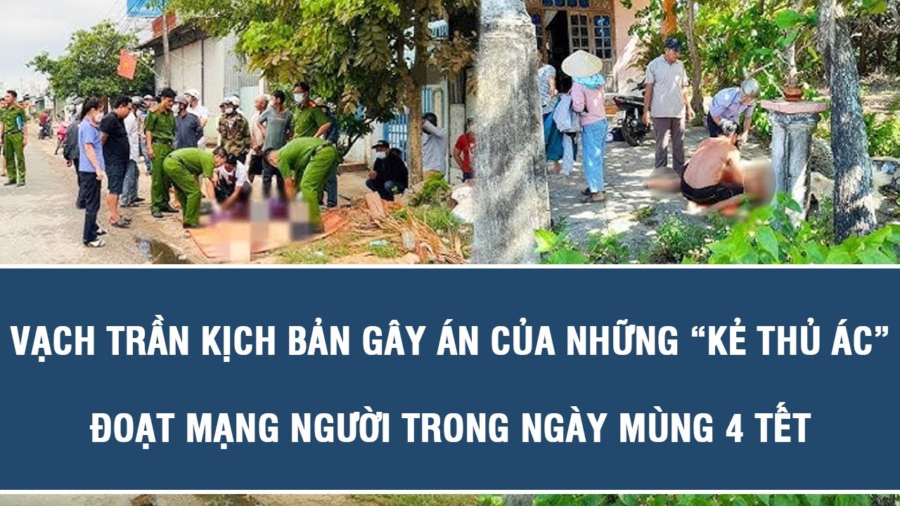 Vạch trần kịch bản gây án của những “kẻ thủ ác” đoạt mạng người trong ngày mùng 4 Tết