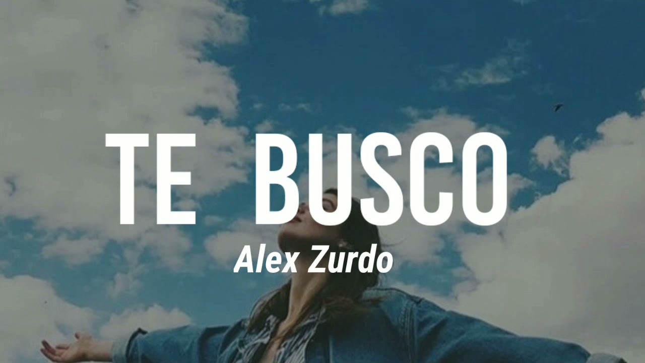 LETRA - Te Busco - Alex Zurdo