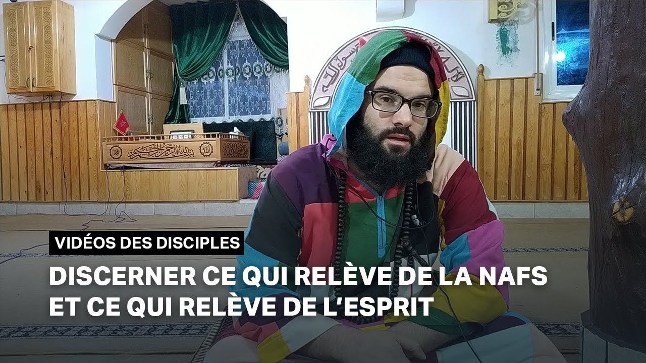 Discerner ce qui relève de la nafs et ce qui relève de l'esprit